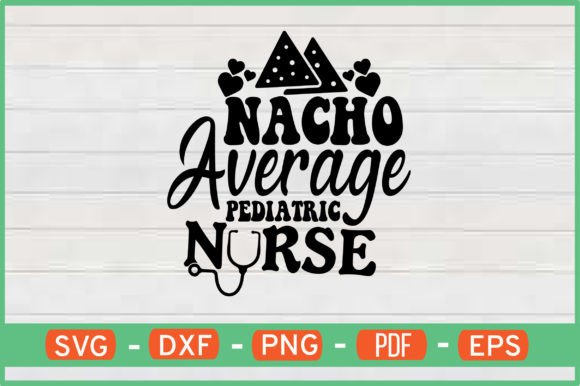 Nacho Average Pediatric Nurse Svg: A Designer’s Honest Review